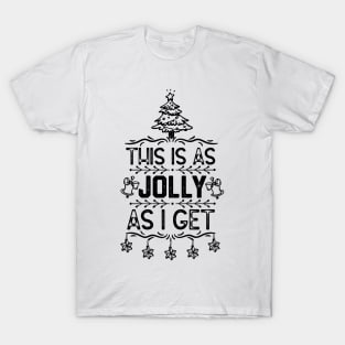 Christmas Funny Saying for Family Member - This Is as Jolly as I Get - Funny Xmas Eve Gift Idea T-Shirt